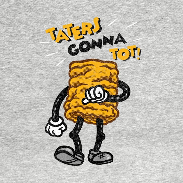 Taters Gonna Tot! by GiMETZCO!